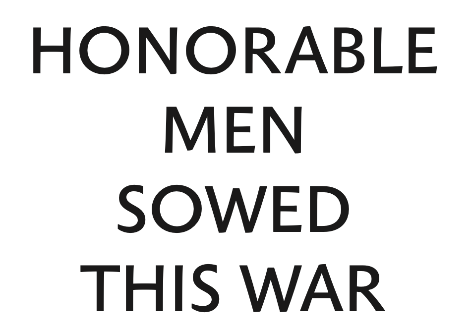 Honorable men sowed this war